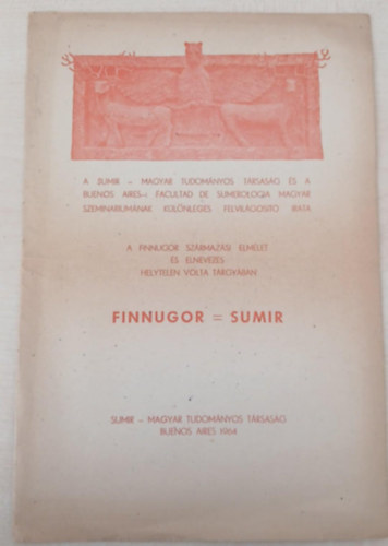 Sumir- magyar tudom�nyos t�rsas�g - A finnugor sz�rmaz�si elm�let �s elnevez�s helytelen volta t�rgy�ban Finnugor = Sumir