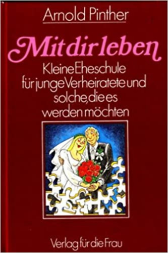 Arnold Pinther - Mit dir leben - Kleine Eheschule für junge Verheiratete und solche, die es werden möchte