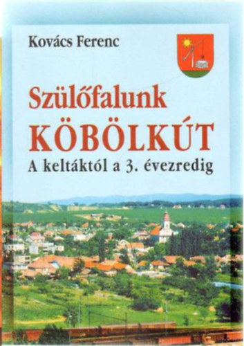 Kovcs Ferenc - Szlfalunk Kblkt - A keltktl a 3. vezredig