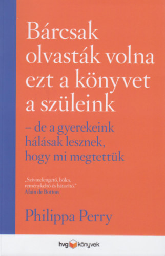 Philippa Perry - Brcsak olvastk volna ezt a knyvet a szleink