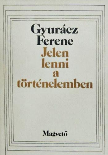 Gyurcz Ferenc - Jelen lenni a trtnelemben - Veres Pter magyarsgtudata