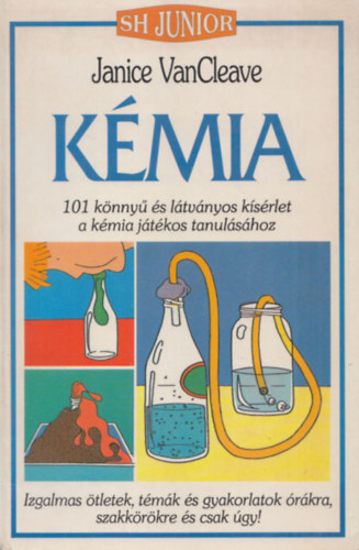 Janice VanCleave - Kmia (101 knny s ltvnyos ksrlet a kmia jtkos tanulshoz) (SH Junior)