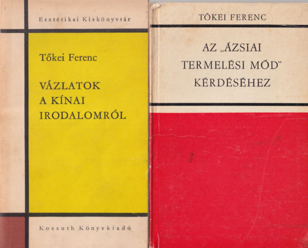 Tkei Ferenc - 2 db Tkei Ferenc m: Az "zsiai termelsi md" krdshez + Vzlatok a knai irodalomrl