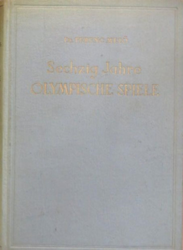Dr. Ferenc Mez� - Sechzig Jahre Olympische Spiele (Az olimpiai j�t�kok 60 �ve - n�met nyelv�)