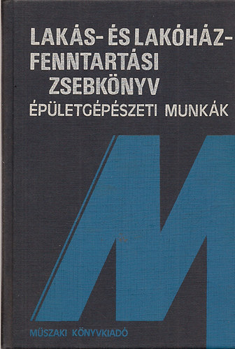 Dr. Hamvay Kálmán (szerk.) - Lakás- és lakóház-fenntartási zsebkönyv (épületgépészeti munkák)
