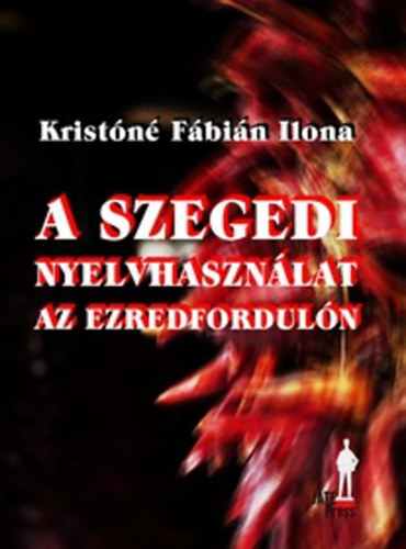 K.Fábián Ilona - A szegedi nyelvhasználat az ezredfordulón