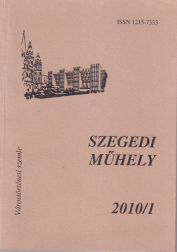 Pter Lszl  (szerk.) - Szegedi Mhely 2010/1 - Vrostrtneti szemle