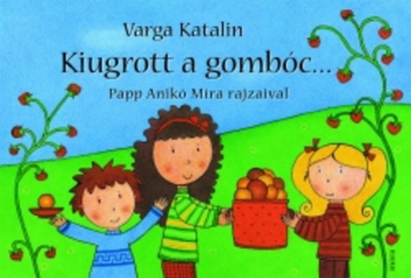Varga Katalin - Kiugrott a gombc... /Papp Anik rajzaival/