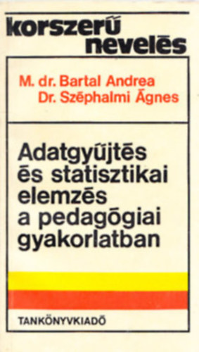 M. dr. Bartal Andrea-Dr. Sz�phalmi �gnes - Adatgy�jt�s �s statisztikai elemz�s a pedag�giai gyakorlatban