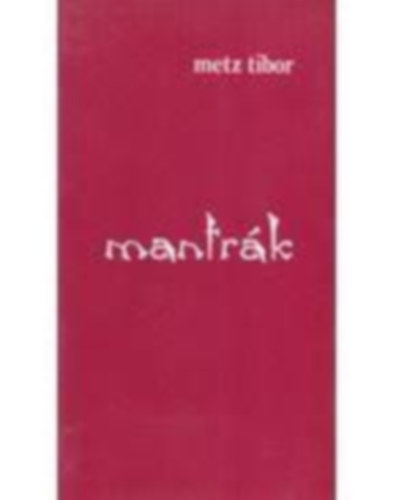 Metz Tibor - Mantrák