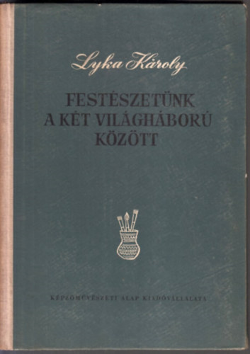 Lyka K�roly - Fest�szet�nk a k�t vil�gh�bor� k�z�tt