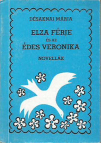 Désaknai Mária - Elza férje és az édes veronika