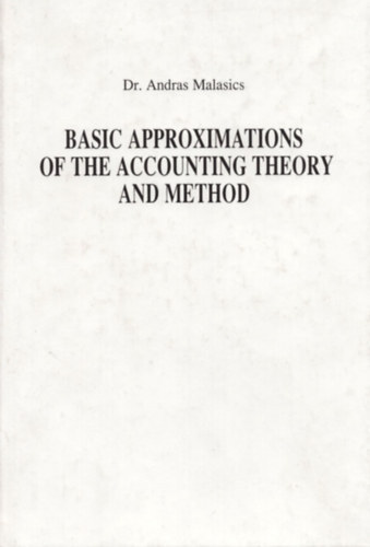 Dr. Andr�s Malasics - Basic Approximations of the Accounting Theory and Method