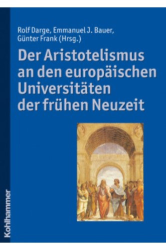 Emmanuel J. Bauer, G�nter Frank Rolf Darge - Der Aristotelismus an den europ�ischen Universit�ten der fr�hen Neuzeit