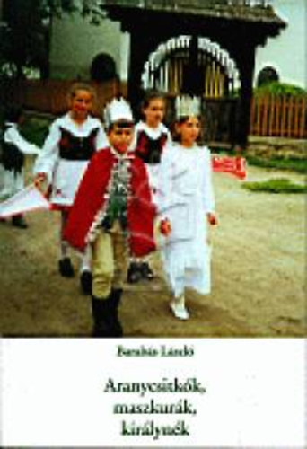 Barab�s L�szl� - Aranycsitk�k, maszkur�k, kir�lyn�k