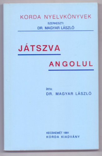 Írta: Dr. Magyar László - Játszva angolul (Harmadik kiadás - Korda Nyelvkönyvek)