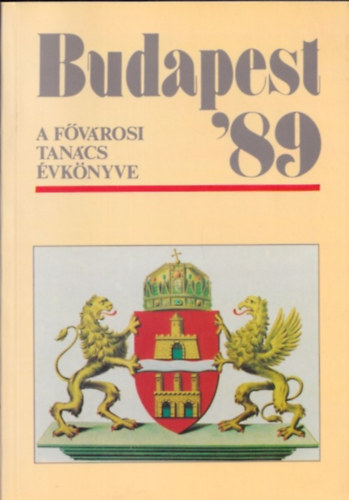 Oszlay Istvn  (szerk.) - Budapest '89 - A Fvrosi Tancs vknyve