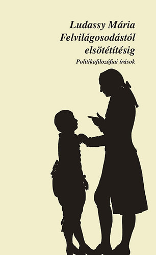 Ludassy M�ria - Felvil�gosod�st�l els�t�t�t�sig