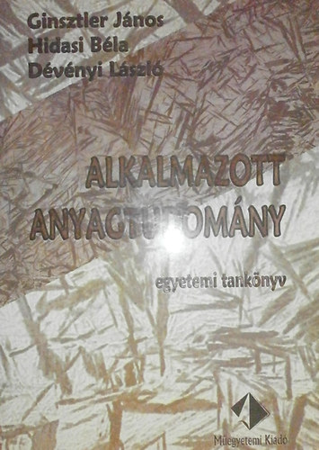 Ginsztler János; Hidasi Béla; Dévényi László - Alkalmazott anyagtudomány
