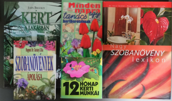 John Brookes Pappné Dr. Tarányi Zita - Botanikai Könyvcsomag/ Szobanövények ápolása + Minden napra egy tanács kertbarátoknak + 12 hónap kerti munkái + Kert a lakásban + Nagy szobanövény lexikon (5Mű)