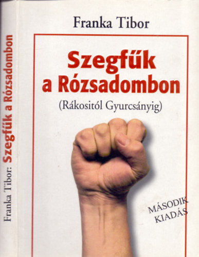 Franka Tibor - Szegfk a Rzsadombon (Rkositl Gyurcsnyig)