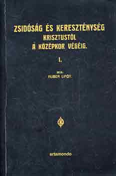 Huber Lipt - Zsidsg s keresztnysg Krisztustl a kzpkor vgig I-II.