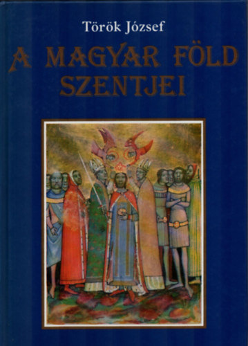 T�r�k J�zsef - A magyar f�ld szentjei