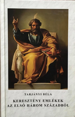 Tarj�nyi B�la  (szerk.) - Kereszt�ny eml�kek az els� h�rom sz�zadb�l