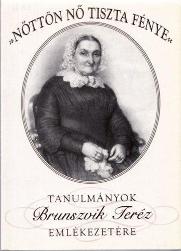 Horny�k M�ria  (szerk) - "N�tt�n n� tiszta f�nye" - Tanulm�nyok Brunszvik Ter�z eml�kezet�re