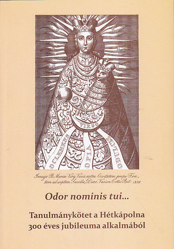 Sztank� Attila  (szerk) - Odor nominis tui... Tanulm�nyk�tet a H�tk�polna 300 �ves jubileuma alkalm�b�l