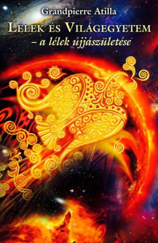 Grandpierre Attila - Lélek és Világegyetem