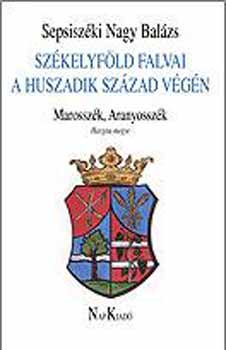 Sepsiszki Nagy Balzs - Szkelyfld falvai a 20. szzad vgn - IV. Marosszk, Aranyosszk