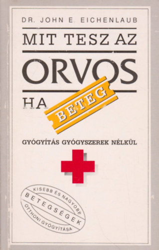John E. Dr. Eichenlaub - Mit tesz az orvos, ha beteg? - Gy�gy�t�s gy�gyszerek n�lk�l
