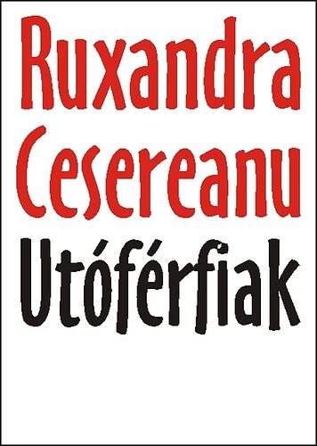Ruxandra Cesereanu - Utóférfiak