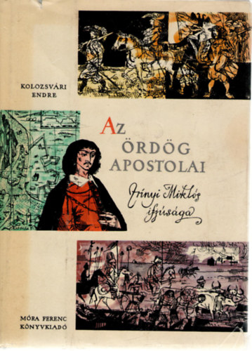Kolozsvri Endre - Az rdg apostolai (Zrnyi Mikls, a klt s hadvezr ifjsgrl)