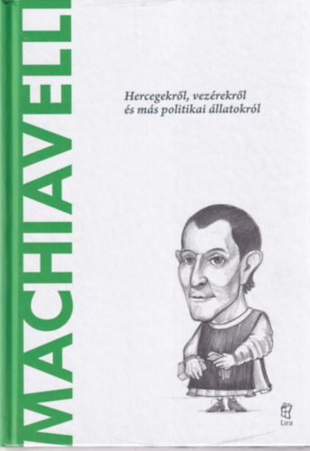 Ignacio Iturralde Blanco - Machiavelli - Hercegekről, vezérekről és más politikai állatokról (A világ filozófusai)
