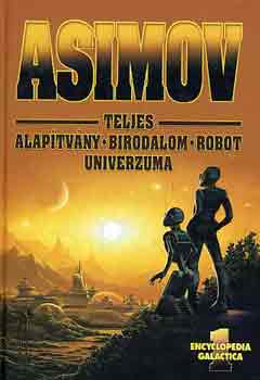 Isaac Asimov - Asimov teljes Alaptvny-Birodalom-Robot univerzuma