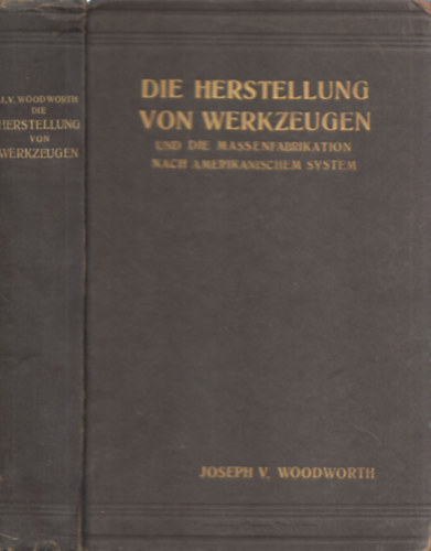 Joseph V. Woodworth - Die Herstellung von Werkzeugen (und die Massenfabrikation nach amerikanischem System) (601 k�ppel)