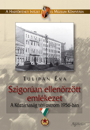 Tulip�n �va - Szigor�an ellen�rz�tt eml�kezet - A K�zt�rsas�g t�ri ostrom 1956-ban