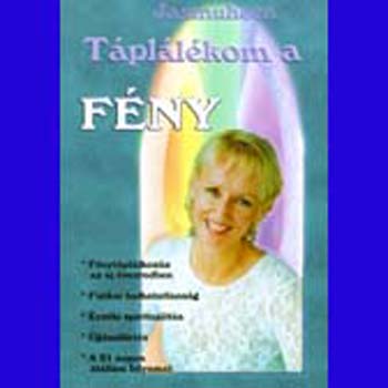 Jasmuheen - T�pl�l�kom a f�ny - Az �j �vezred t�pl�l�kforr�sa