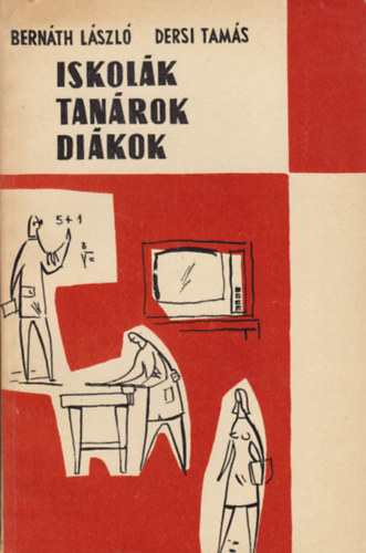 Dersi Tamás Bernáth László - Iskolák, tanárok, diákok