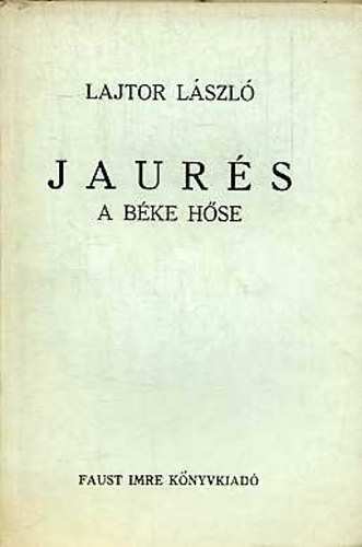 Lajtor L�szl� - Jaur�s, a b�ke h�se