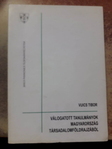Vuics Tibor - V�logatott tanulm�nyok Magyarorsz�g T�rsadalomf�ldrajz�b�l