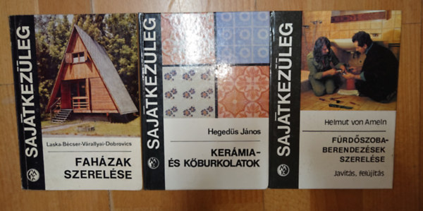 Laska-Bécser-Várallyai-Dobrovi, Hegedűs János, Helmut von Ameln - 3 könyv a Sajátkezűleg című sorozatból: Faházak szerelése, Fürdőszobaberendezések szerelése, Kerámia- és kőburkolatok