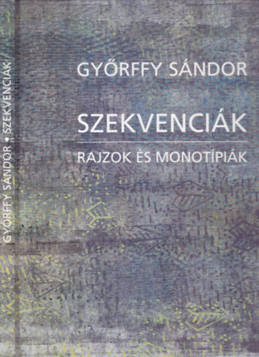 Gyrffy Sndor - Szekvencik - Rajzok s monotpik / Sequences - Drawings and Monotypes (Magyar-angol ktnyelv)
