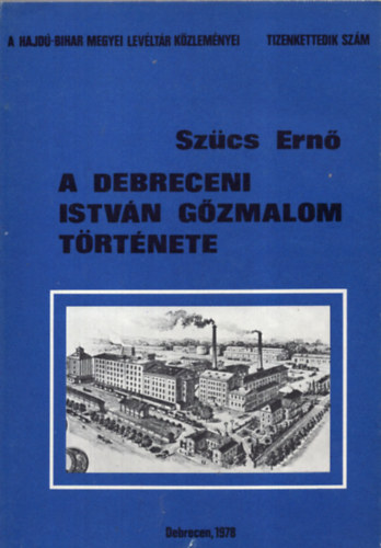 Szűcs Ernő - A debreceni István Gőzmalom története (1848-1944)
