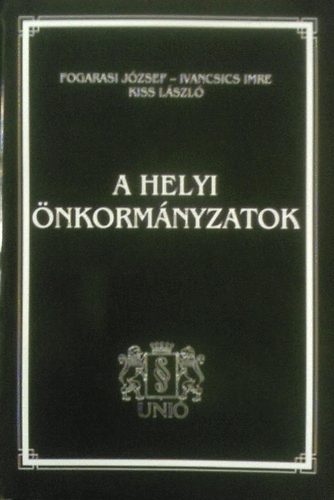 Fogarasi Jzsef; Kiss Lszl; Ivancsics Imre - A helyi nkormnyzatok