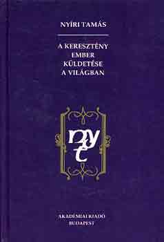 Ny�ri Tam�s - A kereszt�ny ember k�ldet�se a vil�gban