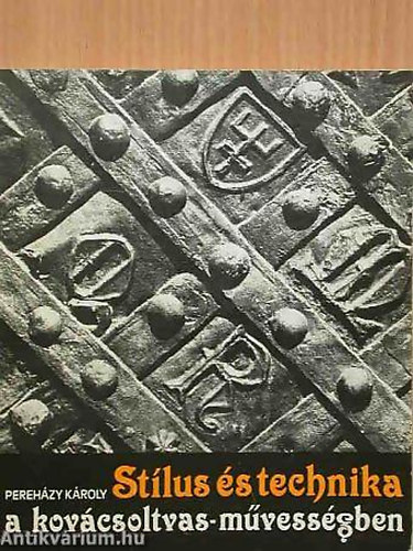 Pereh�zy K�roly - St�lus �s technika a kov�csoltvas-m�vess�gben