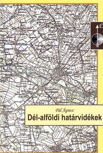 Pál Ágnes - Dél-alföldi határvidékek